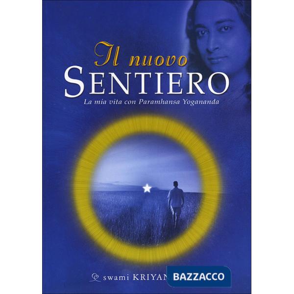Nuovo sentiero. La mia vita con Paramahansa Yogananda (Il)