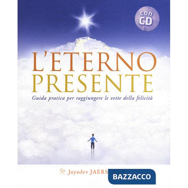 Eterno presente. Guida pratica per raggiungere le vette della felicità. Con CD Audio (L')