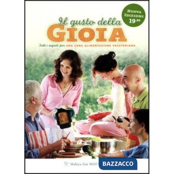 Gusto della gioia. Tutti i segreti per una sana alimentazione vegetariana (Il)