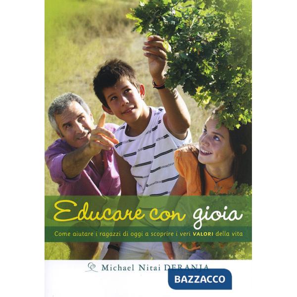 Educare con gioia. Come aiutare i ragazzi di oggi a scoprire i veri valori della vita