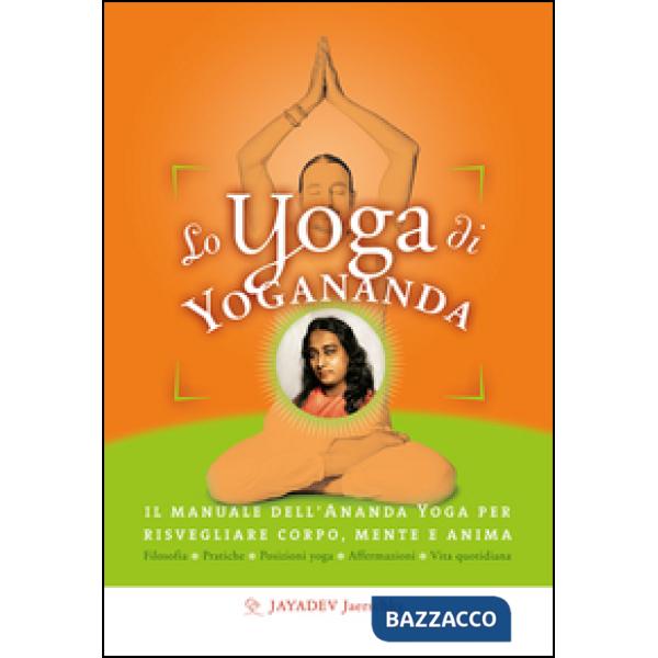 Yoga di Yogananda. Il manuale dell'Ananda Yoga per risvegliare corpo, mente e anima (Lo)