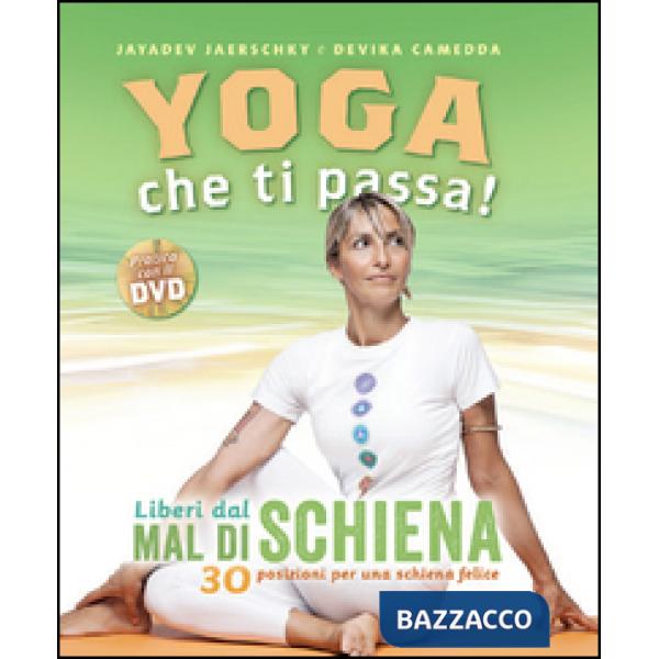 Yoga che ti passa! Liberi dal mal di schiena. 30 posizioni per una schiena felice. Con DVD