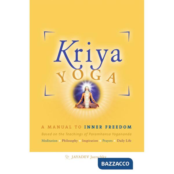 Kriya yoga. A manual to inner freedom. Based on the teachings of Paramhansa Yogananda