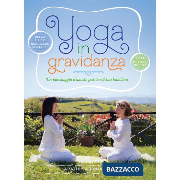 Yoga in gravidanza. Un messaggio d'amore per te e il tuo bambino. Con DVD