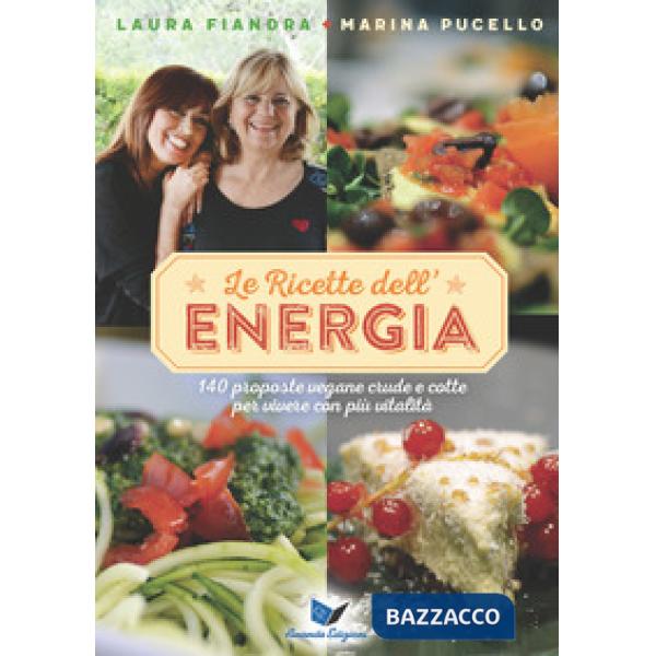 Ricette dell'energia. 140 proposte vegane crude e cotte per vivere con più vitalità (Le)