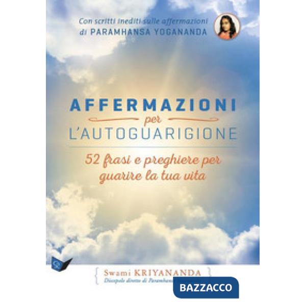 Affermazioni per l'autoguarigione. 52 frasi e preghiere per guarire la tua vita