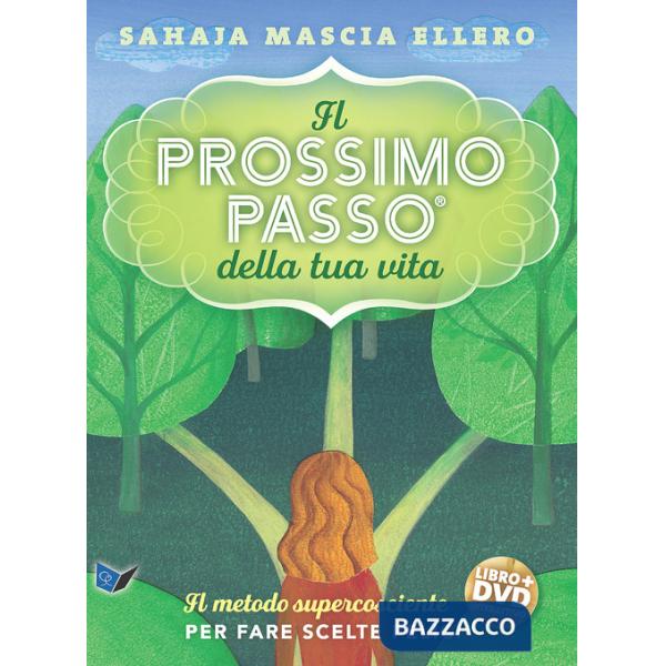 Prossimo passo della tua vita. Il metodo supercosciente per fare scelte felici. Con DVD video (Il)