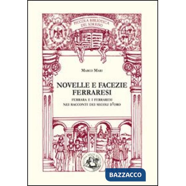 Novelle e facezie ferraresi. Ferrara e i ferraresi nei racconti dei secoli d'oro