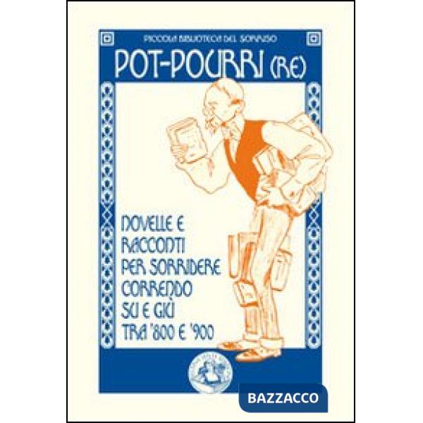 Pot-pourri(re). Novelle e racconti per sorridere correndo su e giù tra '800 e '9