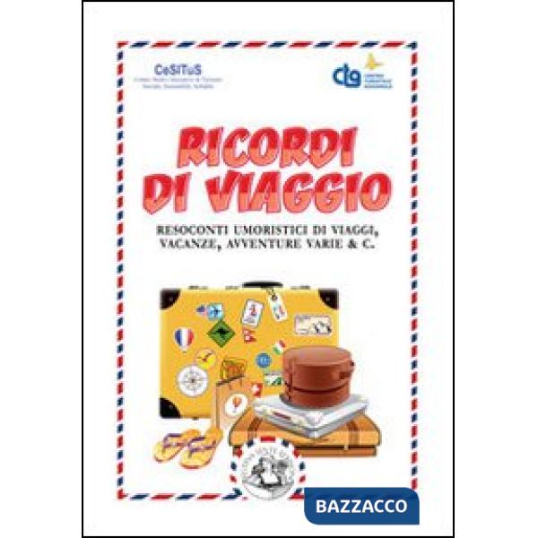 Ricordi di viaggio. Resoconti umoristici di viaggi, vacanze, avventure varie & C
