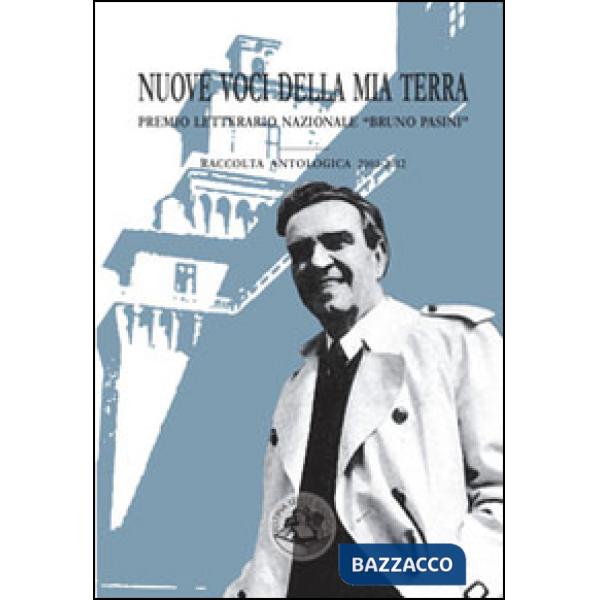 Nuove voci della mia terra. Premio letterario nazionale «Bruno Pasini»