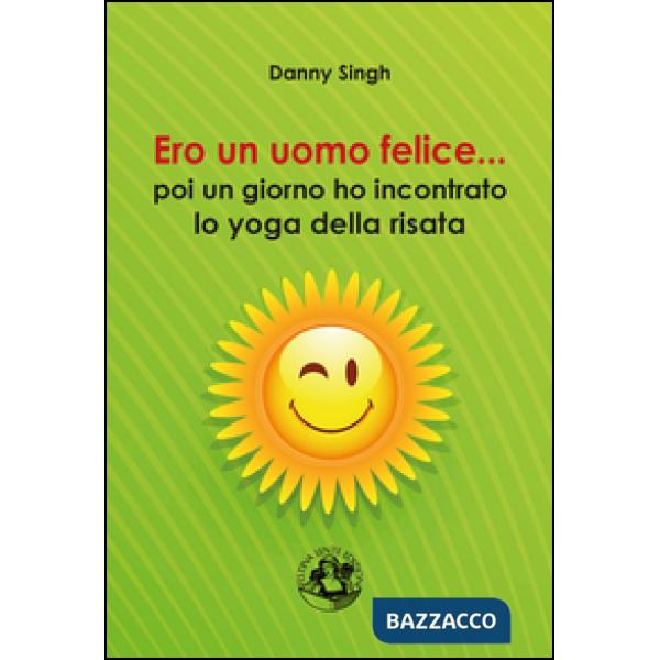 Ero un uomo felice... poi un giorno ho incontrato lo yoga della risata