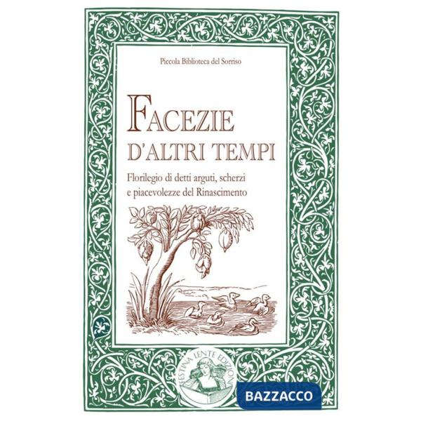 Facezie d'altri tempi. Florilegio di detti arguti, scherzi e piacevolezze del Rinascimento