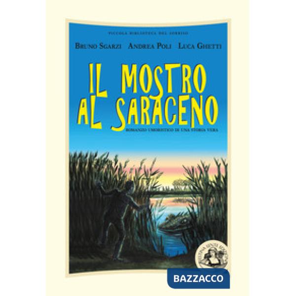 Mostro al Saraceno. Romanzo umoristico di una storia vera. Ediz. illustrata (Il)