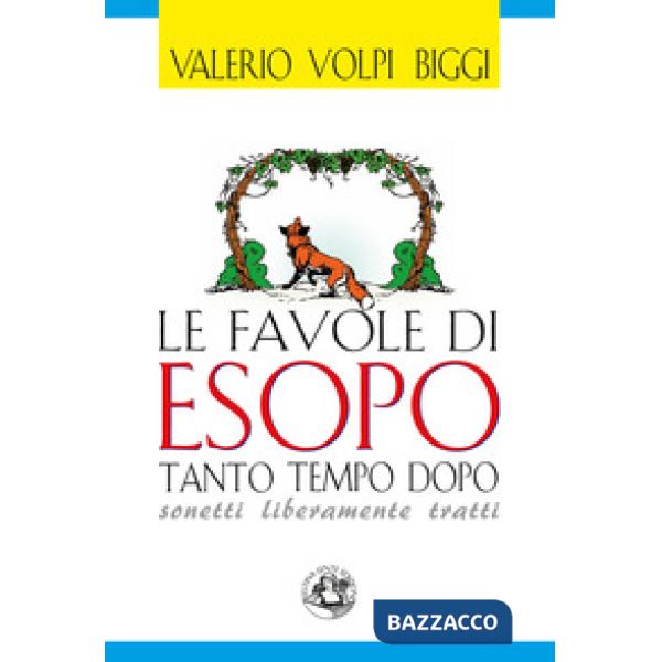 Favole di Esopo tanto tempo dopo. Sonetti liberamente tratti (Le)