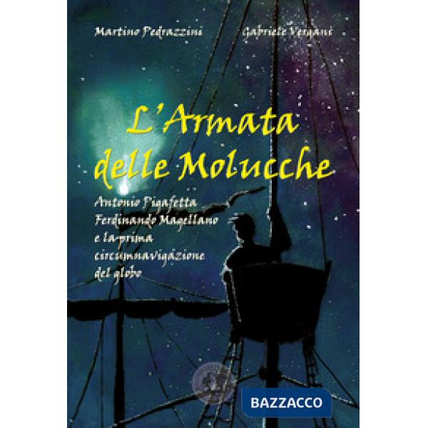 Armata delle Molucche. Antonio Pigafetta, Ferdinando Magellano e la prima circum