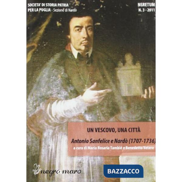 Vescovo, una città. Antonio Sanfelice e Nardò (1707-1736) (Un)