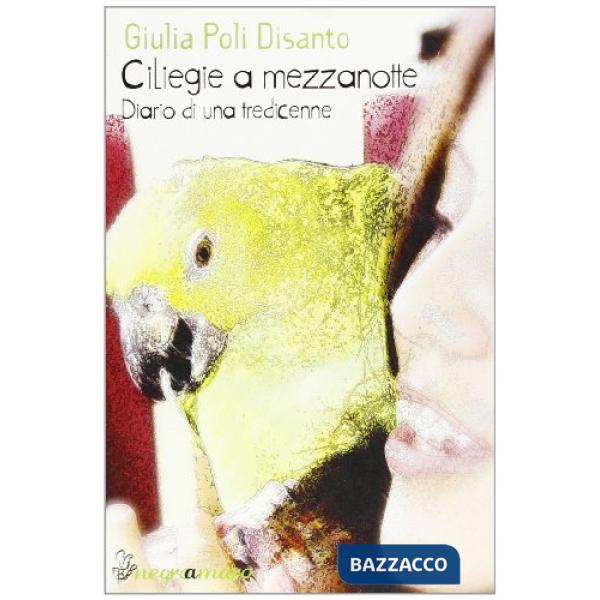 Ciliegie a mezzanotte. Diario di una tredicenne