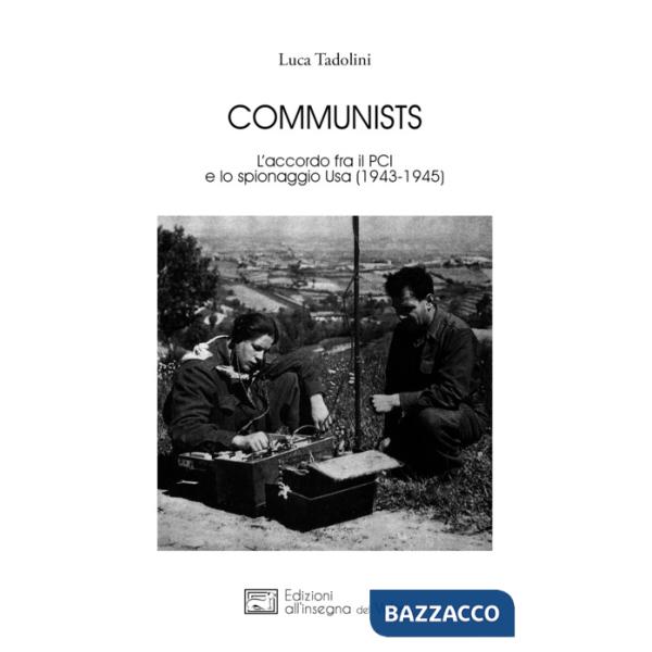 Communists. L'accordo fra il PCI e lo spionaggio Usa (1943-1945)