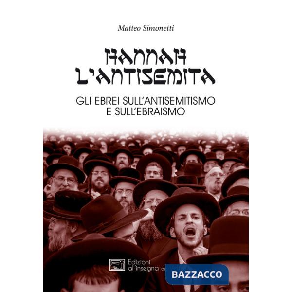 Hannah l'antisemita. Gli ebrei sull'antisemitismo e sull'ebraismo