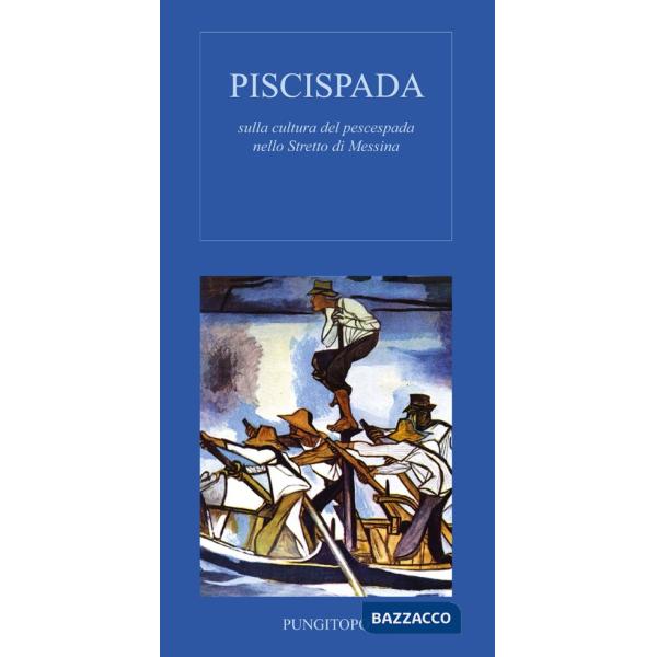 Piscispada. Sulla cultura del prescespada nello Stretto di Messina