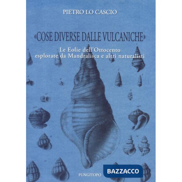 «Cose diverse dalle vulcaniche». Le Eolie dell'Ottocento esplorate da Mandralisca e altri naturalisti