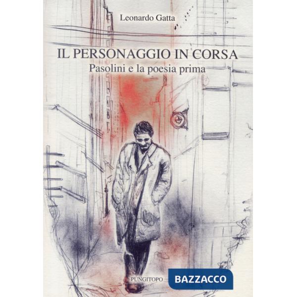 Personaggio in corsa. Pasolini e la poesia prima (Il)