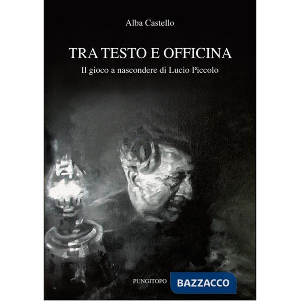 Tra testo e officina. Il gioco a nascondere di Lucio Piccolo