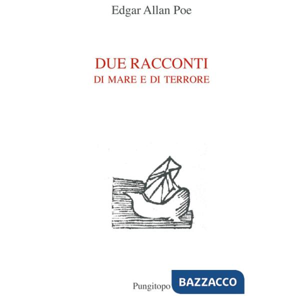 Due racconti di mare e di terrore: Manoscritto trovato in una bottiglia-A precipizio nel Maelstrom