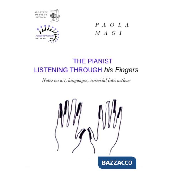 Pianist listening through his fingers. Notes on art, languages, sensorial interactions (The)