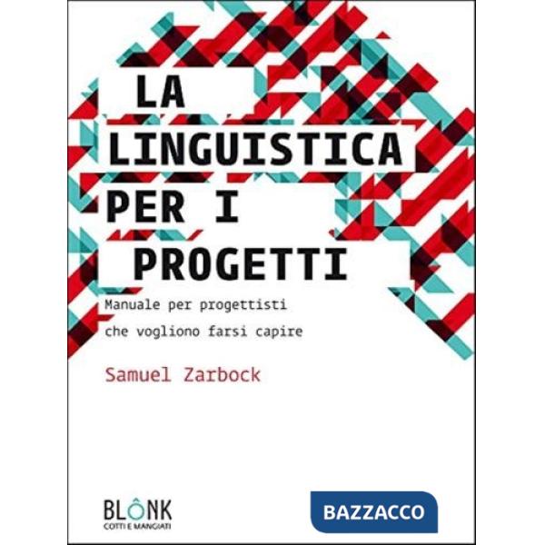 Linguistica per i progetti. Manuale per progettisti che vogliono farsi capire (La)