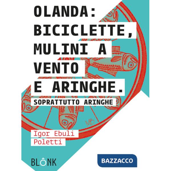 Olanda: biciclette, mulini a vento e aringhe. Soprattutto aringhe