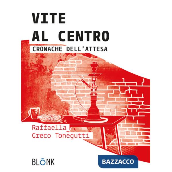 Vite al centro. Cronache dell'attesa