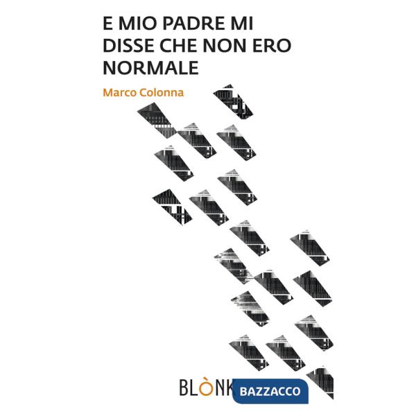 E mio padre mi disse che non ero normale