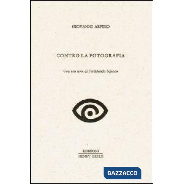 Contro la fotografia. Con una nota di Ferdinando Scianna