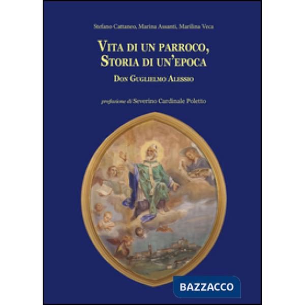 Vita di un parroco, storia di un'epoca. Don Guglielmo Alessio