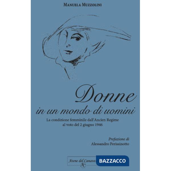 Donne in un mondo di uomini. La condizione femminile dall'Ancien Regime al voto 