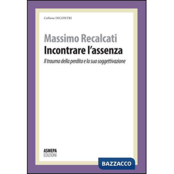 Incontrare l'assenza. Il trauma della perdita e la sua soggettivazione