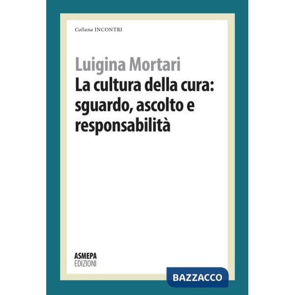 Cultura della cura: sguardo, ascolto e responsabilità (La)