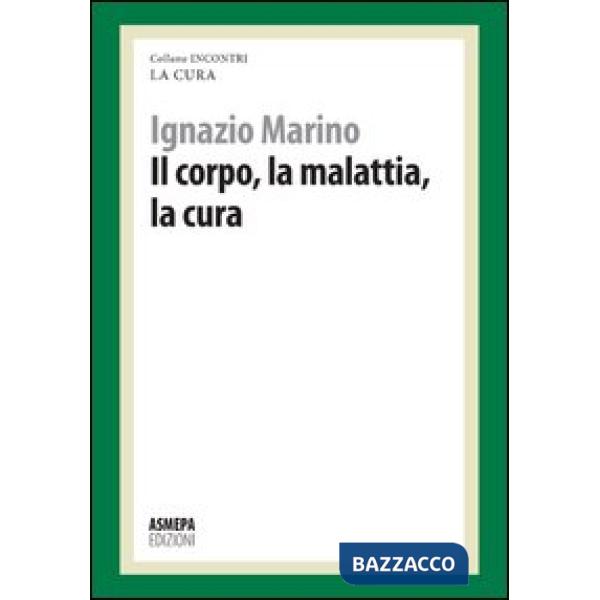 Corpo, la malattia, la cura. La cura responsabile (Il)