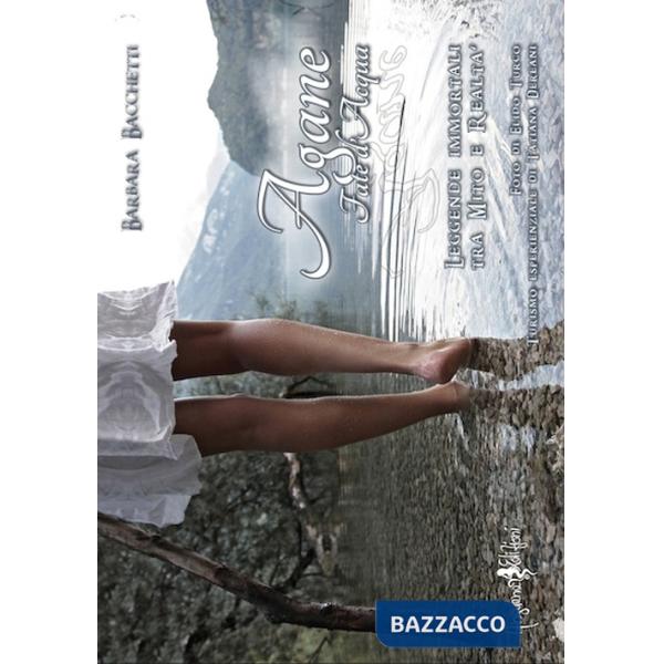 Agane-fate d'acqua. Leggende immortali tra mito e realtà