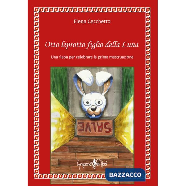 Otto leprotto figlio della luna. Una fiaba per celebrare la prima mestruazione
