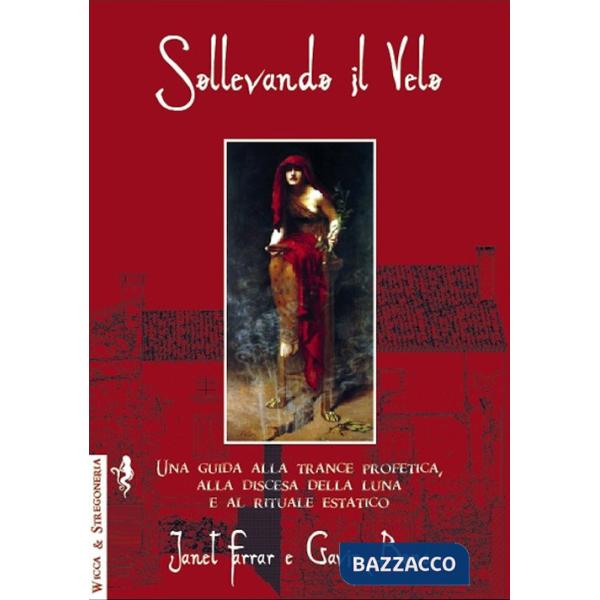 Sollevando il velo. Una guida alla trance profetica, alla discesa della luna e al rituale estatico