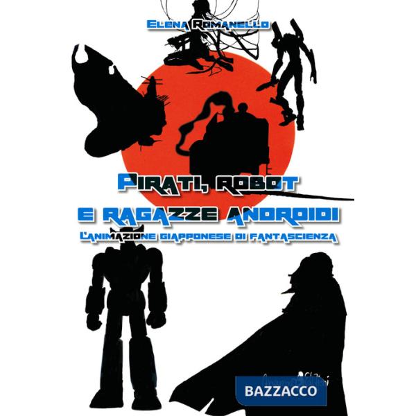 Pirati, robot e ragazze androidi. L'animazione giapponese di fantascienza