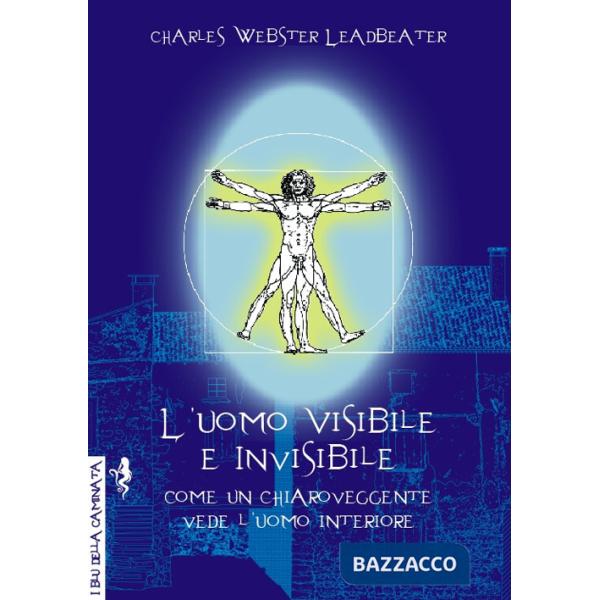 Uomo visibile e invisibile. Come un chiaroveggente vede l'uomo interiore (L')