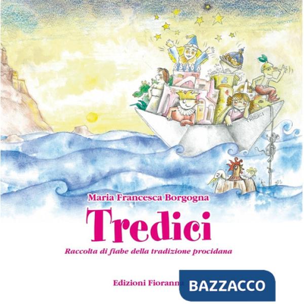 Tredici. Raccolta di fiabe della tradizione procidana. Ediz. illustrata