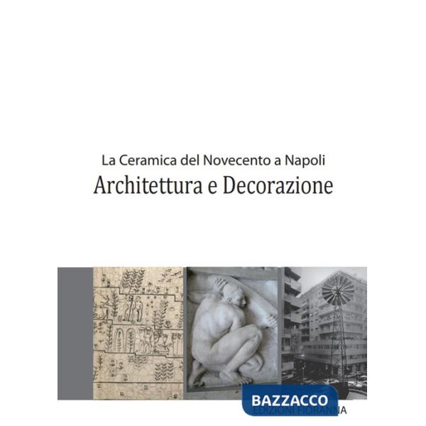 Ceramica del Novecento a Napoli. Architettura e decorazione (La)