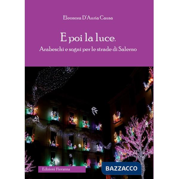E poi la luce. Arabeschi e sogni per le strade di Salerno