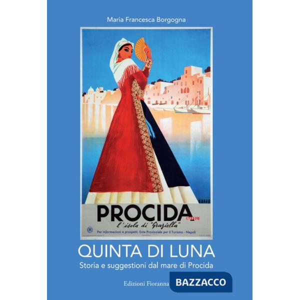 Quinta di luna. Storia e suggestioni del mare di Procida. Ediz. italiana e francese