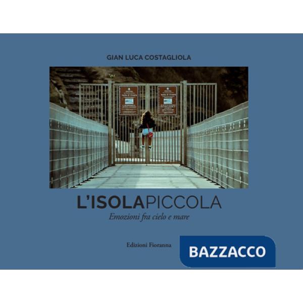 Isola piccola. Emozioni fra cielo e mare. Ediz. illustrata (L')